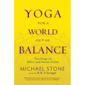 Yoga for a World Out of Balance: Teachings on Ethics and Social Action - Paperback