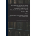 Biographical Register of the Officers and Graduates of the U.S. Military Academy at West Point, N.Y.: From Its Establishment, in 1802, to 1890; Volume - Paperback
