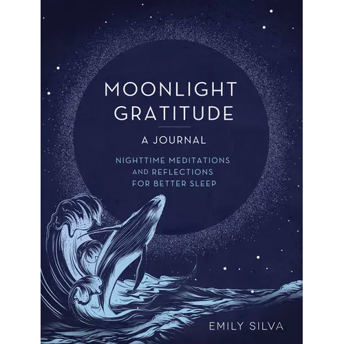 Moonlight Gratitude: A Journal: Nighttime Meditations and Reflections for Better Sleep - Hardcover