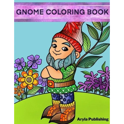 Gnome Coloring Book: Adult Teen Children Colouring Page Fun Stress Relief Relaxation and Escape - Paperback
