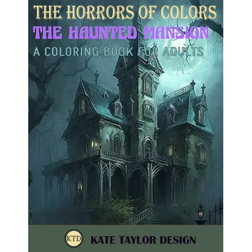 The Haunted Mansion: A Coloring Book for Adults: The Chilling Adventures Within the Haunted Mansion - Paperback
