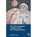 The Life and Legacy of Robert Ault, Art Therapy Pioneer - Paperback