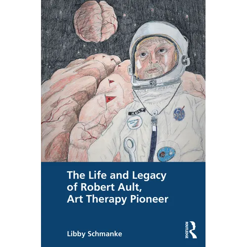 The Life and Legacy of Robert Ault, Art Therapy Pioneer - Paperback