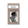 Conquer Depression Without Medication: A No-Drug Approach to Anxiety and Depression - Paperback