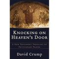 Knocking on Heaven's Door: A New Testament Theology of Petitionary Prayer - Paperback