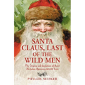 Santa Claus, Last of the Wild Men: The Origins and Evolution of Saint Nicholas, Spanning 50,000 Years - Paperback