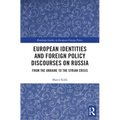 European Identities and Foreign Policy Discourses on Russia: From the Ukraine to the Syrian Crisis - Paperback