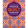 Wedge Quilt Workshop: Step-By-Step Tutorials 10 Stunning Projects - Paperback