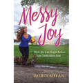 Messy Joy: How Joy Can Begin Before Your Difficulties End - Paperback