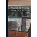 Arrest of Aaron Burr in Alabama in 1807 - Paperback