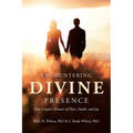 Encountering Divine Presence: One Couple's Memoir of Pain, Death, and Joy - Paperback