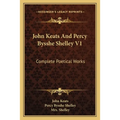 John Keats And Percy Bysshe Shelley V1: Complete Poetical Works - Paperback