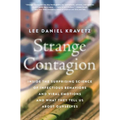 Strange Contagion: Inside the Surprising Science of Infectious Behaviors and Viral Emotions and What They Tell Us about Ourselves - Paperback