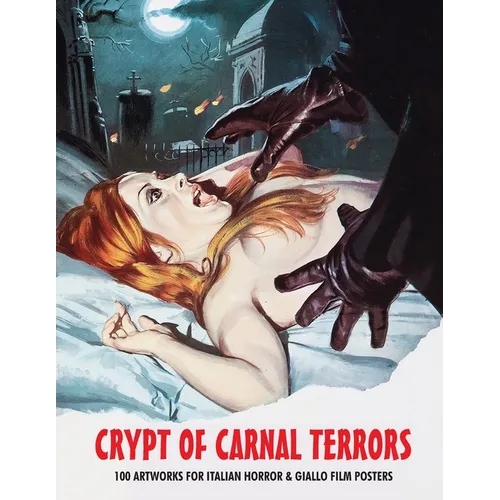 Crypt of Carnal Terrors: 100 Artworks for Italian Horror & Giallo Film Posters - Paperback