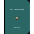 13th Degree Royal Arch - Paperback