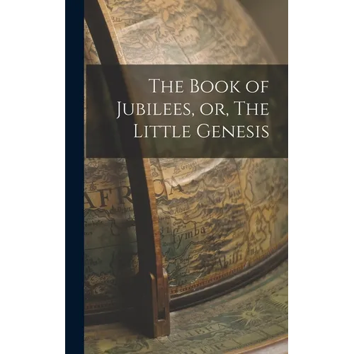 The Book of Jubilees, or, The Little Genesis - Hardcover
