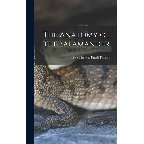 The Anatomy of the Salamander - Hardcover