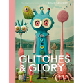 Glitches & Glory: The Digitally Rewired Art of David Szauder - Hardcover