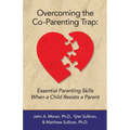 Overcoming the Co-Parenting Trap: Essential Parenting Skills When a Child Resists a Parent - Paperback