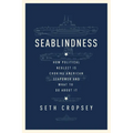 Seablindness: How Political Neglect Is Choking American Seapower and What to Do about It - Hardcover
