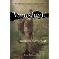 Vanished!: Explorers Forever Lost - Paperback