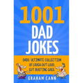 1001 Dad Jokes: Dads' Ultimate Collection of Laugh-Out-Loud, Gut-Busting Gags - Paperback