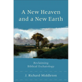 A New Heaven and a New Earth: Reclaiming Biblical Eschatology - Paperback