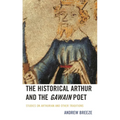 The Historical Arthur and the Gawain Poet: Studies on Arthurian and Other Traditions - Hardcover