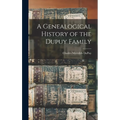 A Genealogical History of the Dupuy Family - Hardcover