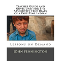 Teacher Guide and Novel Unit for The Absolutely True Diary of a Part-Time Indian: Lessons on Demand - Paperback