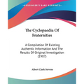 The Cyclopaedia Of Fraternities: A Compilation Of Existing Authentic Information And The Results Of Original Investigation (1907) - Paperback