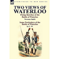 Two Views of Waterloo: Flying Sketches of the Battle of Waterloo & Some Particulars of the Battle of Waterloo - Hardcover