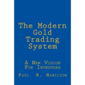 The Modern Gold Trading System: A New Vision For Investors - Paperback
