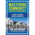 Mastering Community Association Management: A Guide to Building Thriving Communities - Paperback