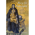 Mary for Protestants: A Catholic's Reflection on the Meaning of Mary the Mother of God - Paperback