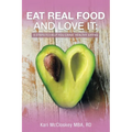 Eat Real Food and Love It: 6 Steps to Help You Crave Healthy Eating - Paperback
