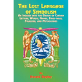 The Lost Language of Symbolism: An Inquiry Into the Origin of Certain Letters, Words, Names, Fairy-Tales, Folklore, and Mythologies - Paperback