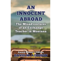 An Innocent Abroad: The Misadventures of an Exchange Teacher in Montana: Award-Winner's Edition - Paperback