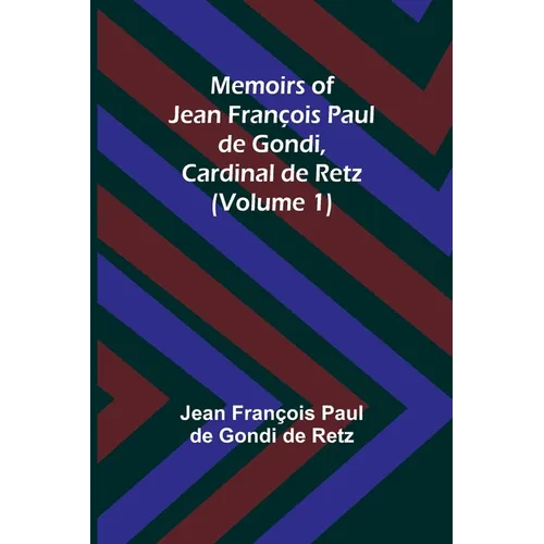 Memoirs of Jean François Paul de Gondi, Cardinal de Retz (Volume 1) - Paperback