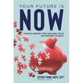 Your Future Is Now: Your Blueprint for Solving Your Retirement Puzzle - Hardcover