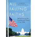 All Falling Faiths: Reflections on the Promise and Failure of the 1960s - Hardcover
