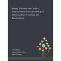 History Education and Conflict Transformation: Social Psychological Theories, History Teaching and Reconciliation - Hardcover