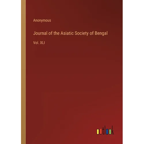 Journal of the Asiatic Society of Bengal: Vol. XLI - Paperback