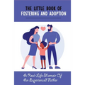 The Little Book Of Fostering and Adoption: A Real-Life Memoir Of An Experienced Father: How To Prepare For Your First Foster Child - Paperback