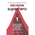 Decision Superhero Book 1: Driving Informed Decision-Making with Probability, Explainable Models, and Decision ScienceDriving Informed Decision-M - Hardcover
