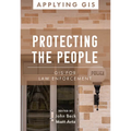 Protecting the People: GIS for Law Enforcement - Paperback