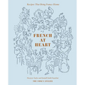 French at Heart: Recipes That Bring France Home - Hardcover
