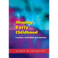 Shaping Early Childhood: Learners, Curriculum and Contexts - Paperback