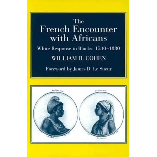 The French Encounter with Africans: White Response to Blacks, 1530-1880. Foreword by James D. Le Sueur - Paperback