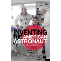 Inventing the American Astronaut - Hardcover